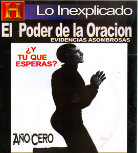 The History Channel - Lo Inexplicado : El poder de la oracion The History Channel - Lo Inexplicado : El poder de la oracion